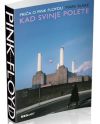 cover: Priča o Pink Floydu - Kad Svinje Polete