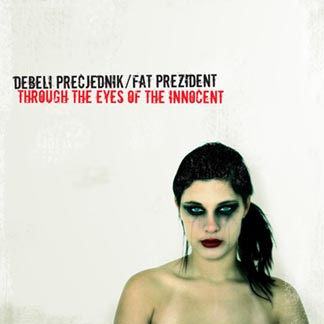 [ Debeli Precjednik - Through the eyes of the innocent ]