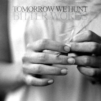 [ Tomorrow We Hunt - Bitter Words ]
