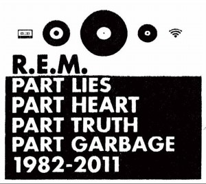 [ r.e.m. - part lies, part heart, part truth, part garbage 1982-2011 ]
